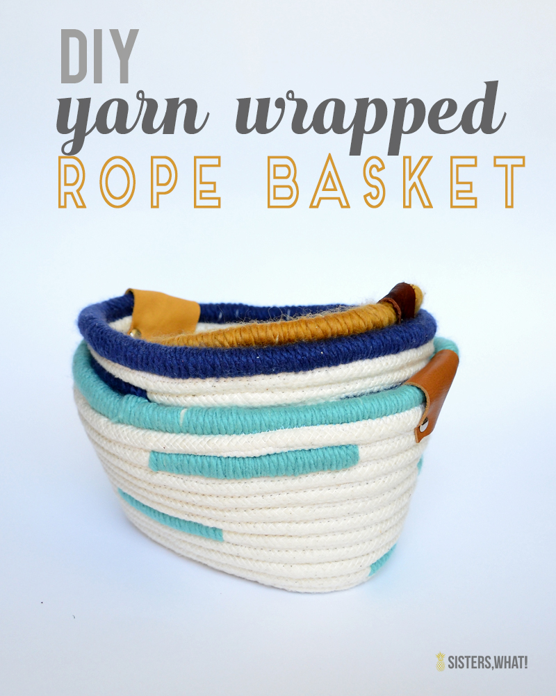 DIY Yarn Wrapped Rope Basket Sewing Tutorial - Sisters, What!